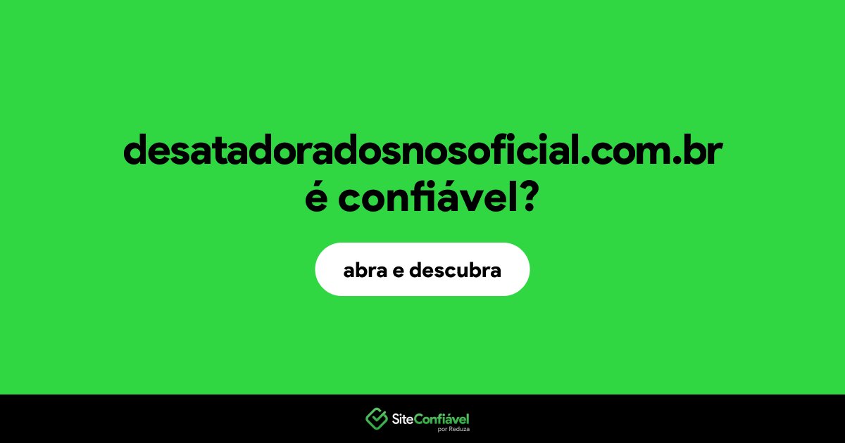 O site desatadoradosnosoficial.com.br é confiável?