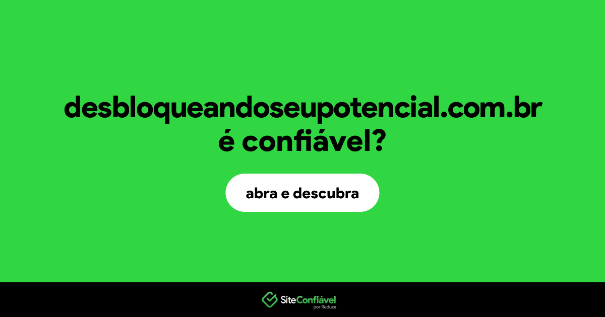 O site desbloqueandoseupotencial.com.br é confiável?