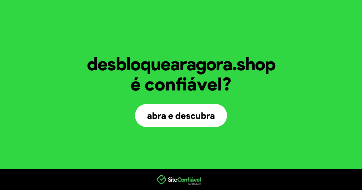 O site desbloquearagora.shop é confiável?
