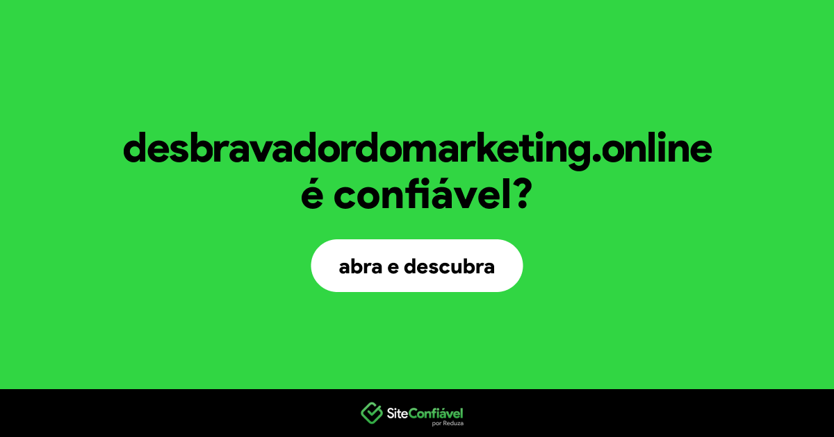 O site desbravadordomarketing.online é confiável?