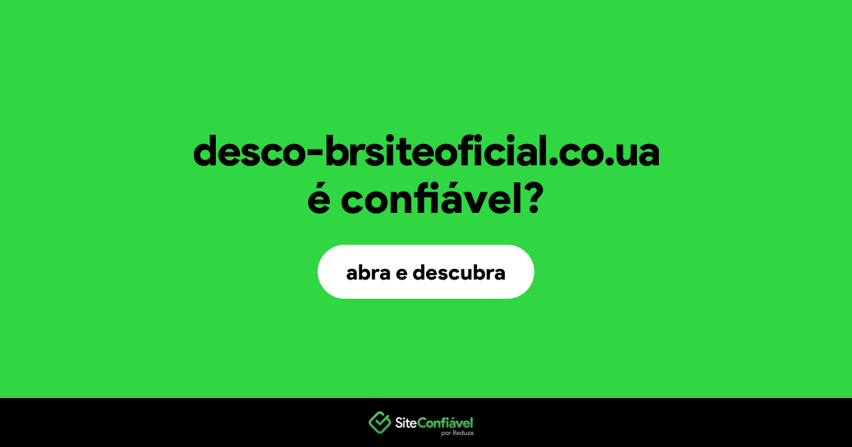 O site desco-brsiteoficial.co.ua é confiável?