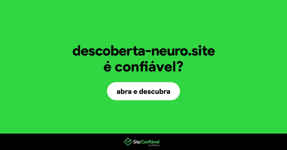 O site descoberta-neuro.site é confiável?