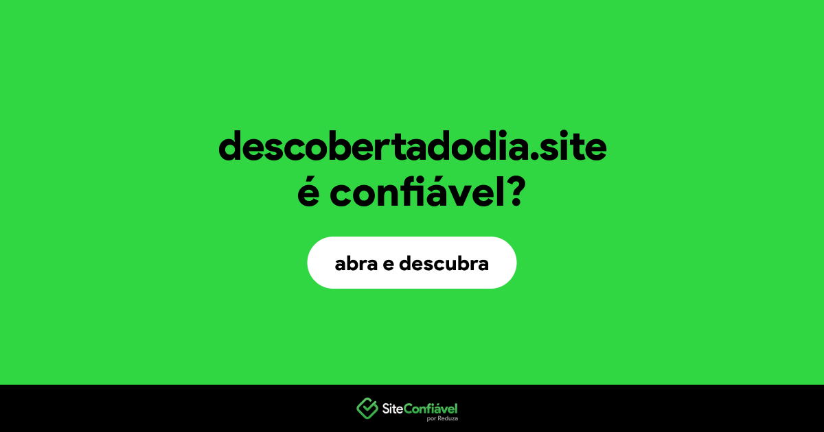 O site descobertadodia.site é confiável?