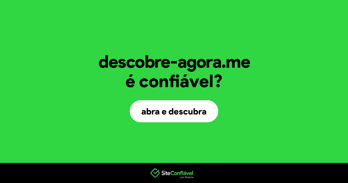 O site descobre-agora.me é confiável?