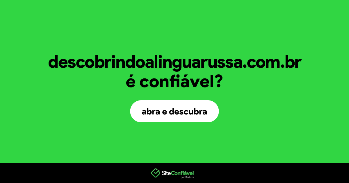 O site descobrindoalinguarussa.com.br é confiável?