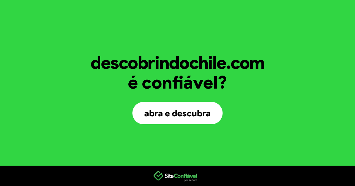 O site descobrindochile.com é confiável?