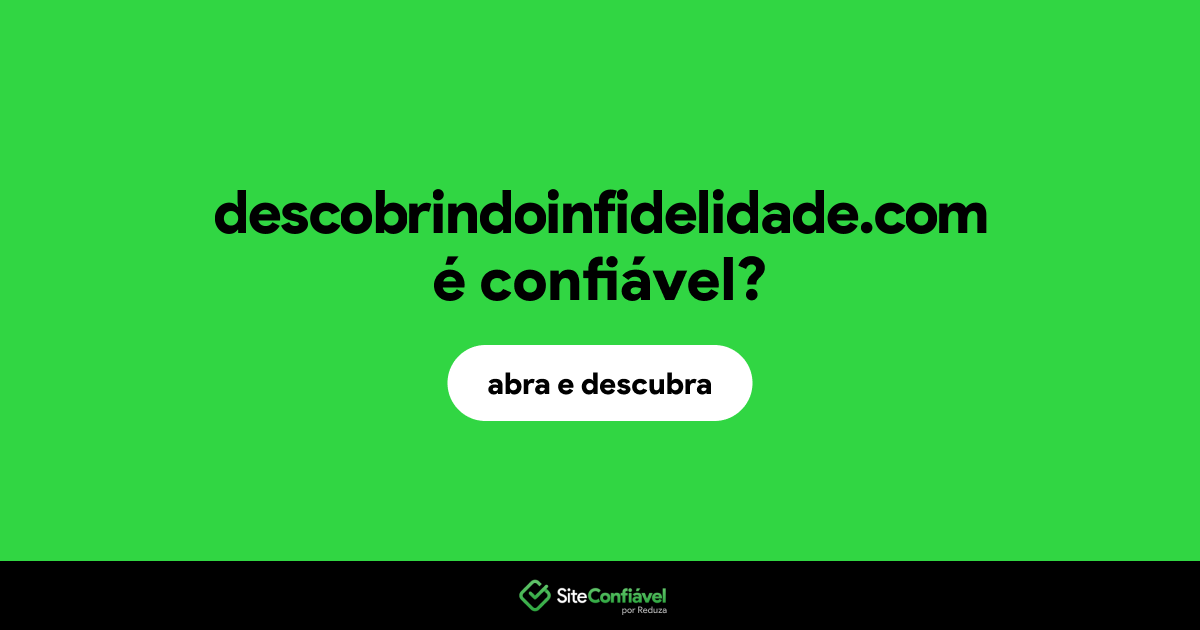 O site descobrindoinfidelidade.com é confiável?