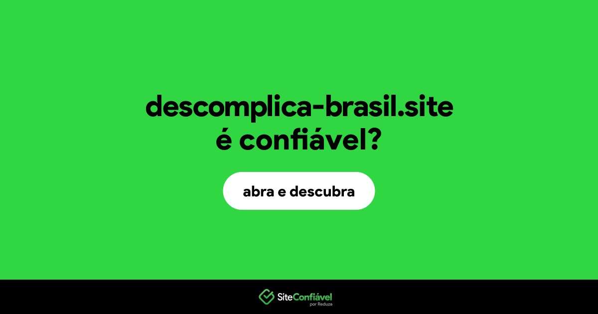 O site descomplica-brasil.site é confiável?