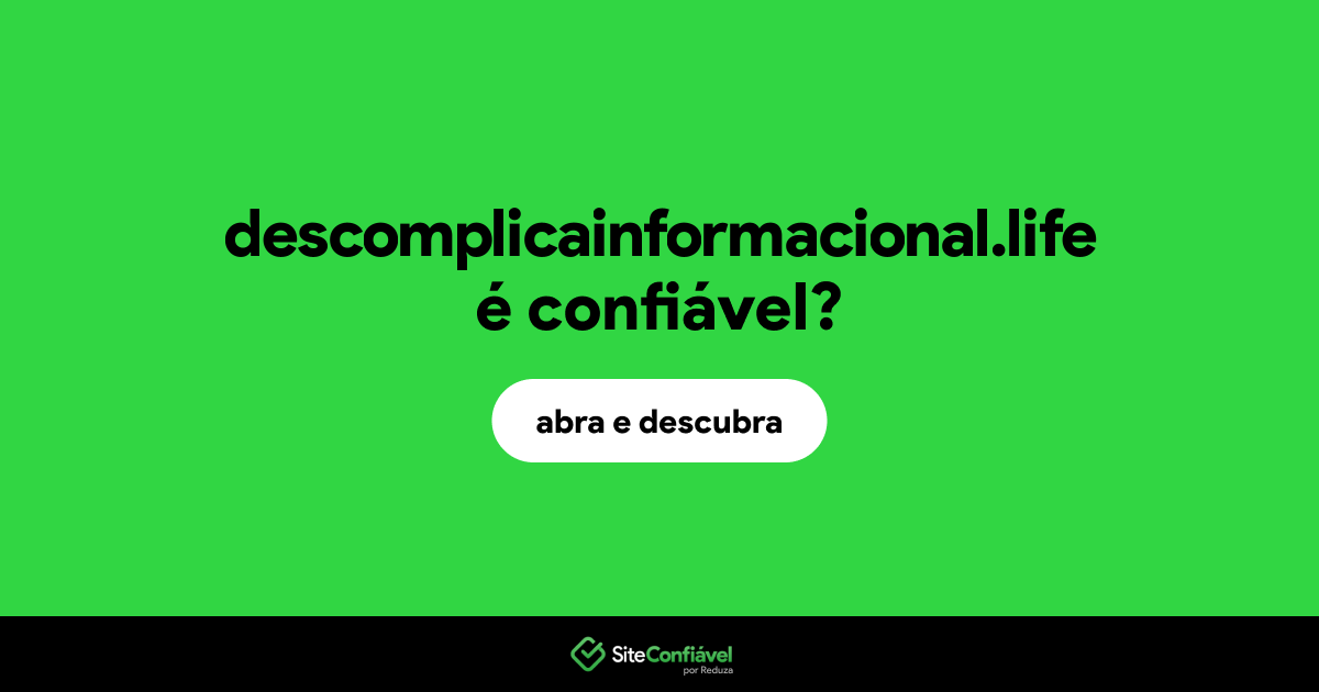 O site descomplicainformacional.life é confiável?