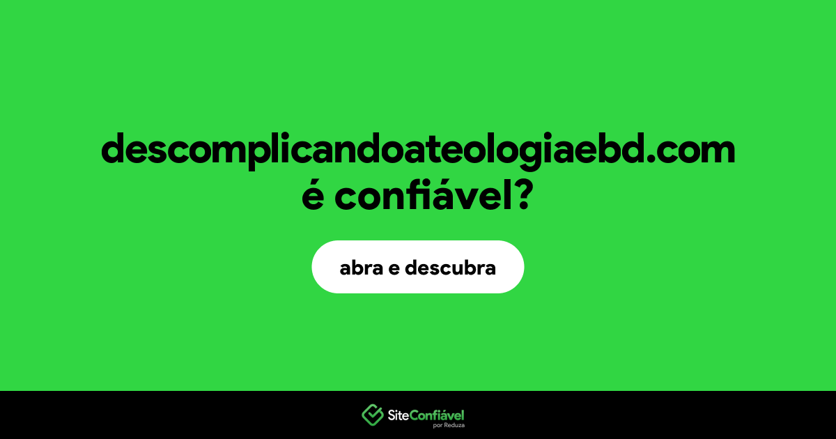 O site descomplicandoateologiaebd.com é confiável?
