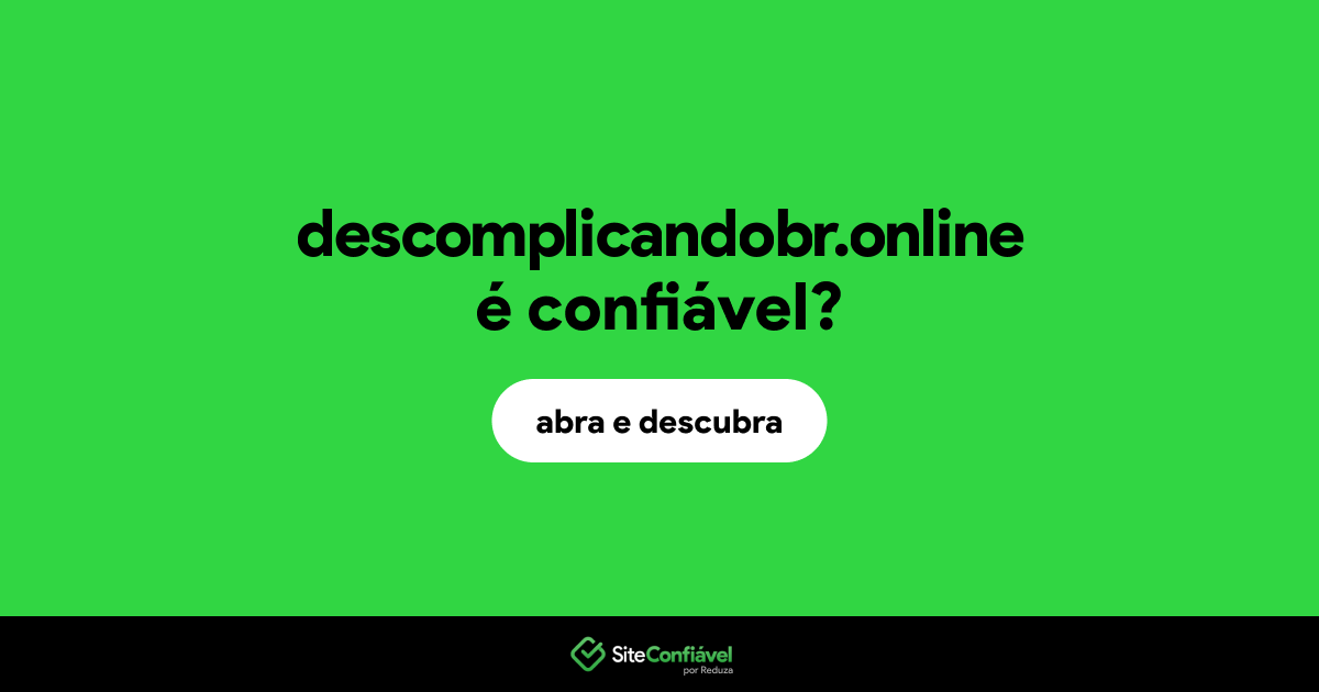 O site descomplicandobr.online é confiável?