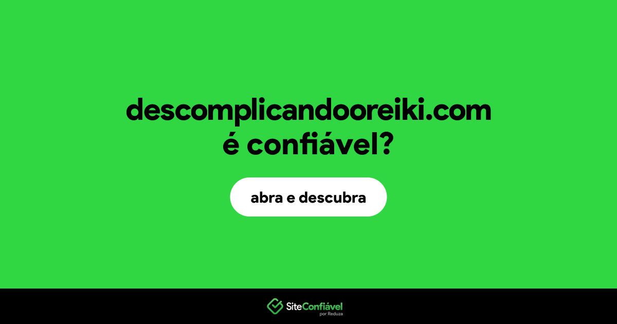 O site descomplicandooreiki.com é confiável?