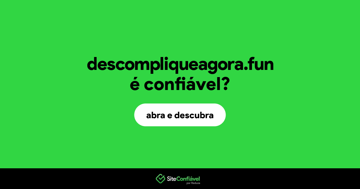 O site descompliqueagora.fun é confiável?