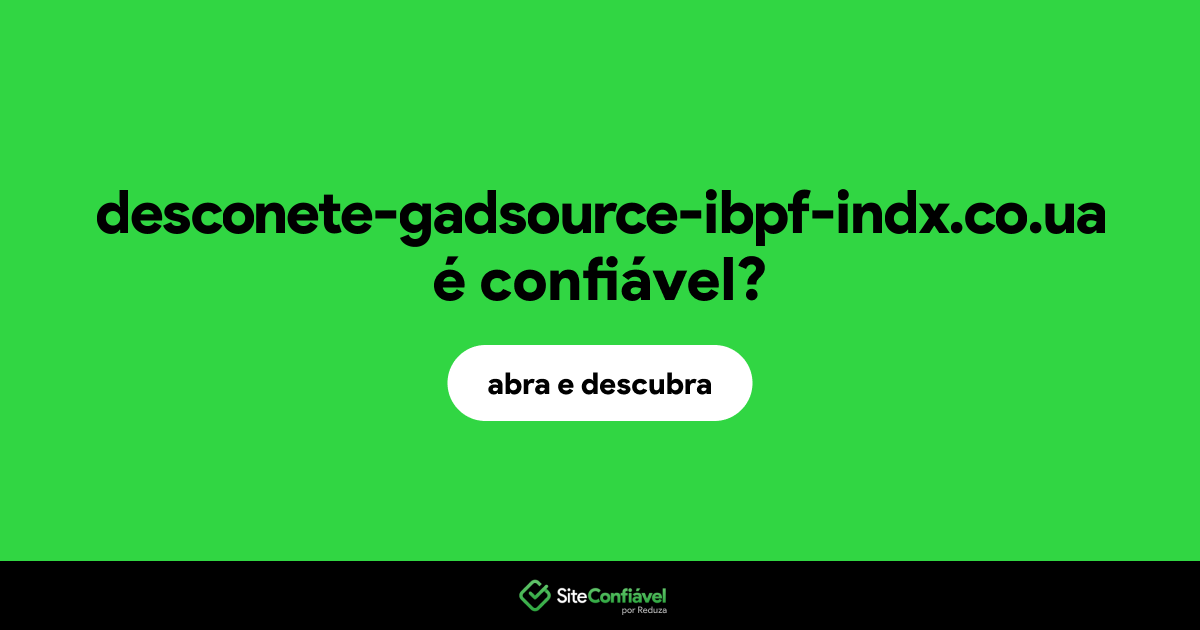 O site desconete-gadsource-ibpf-indx.co.ua é confiável?