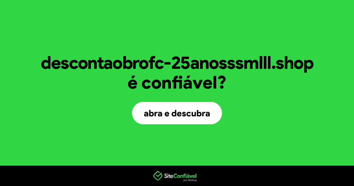 O site descontaobrofc-25anosssmlll.shop é confiável?