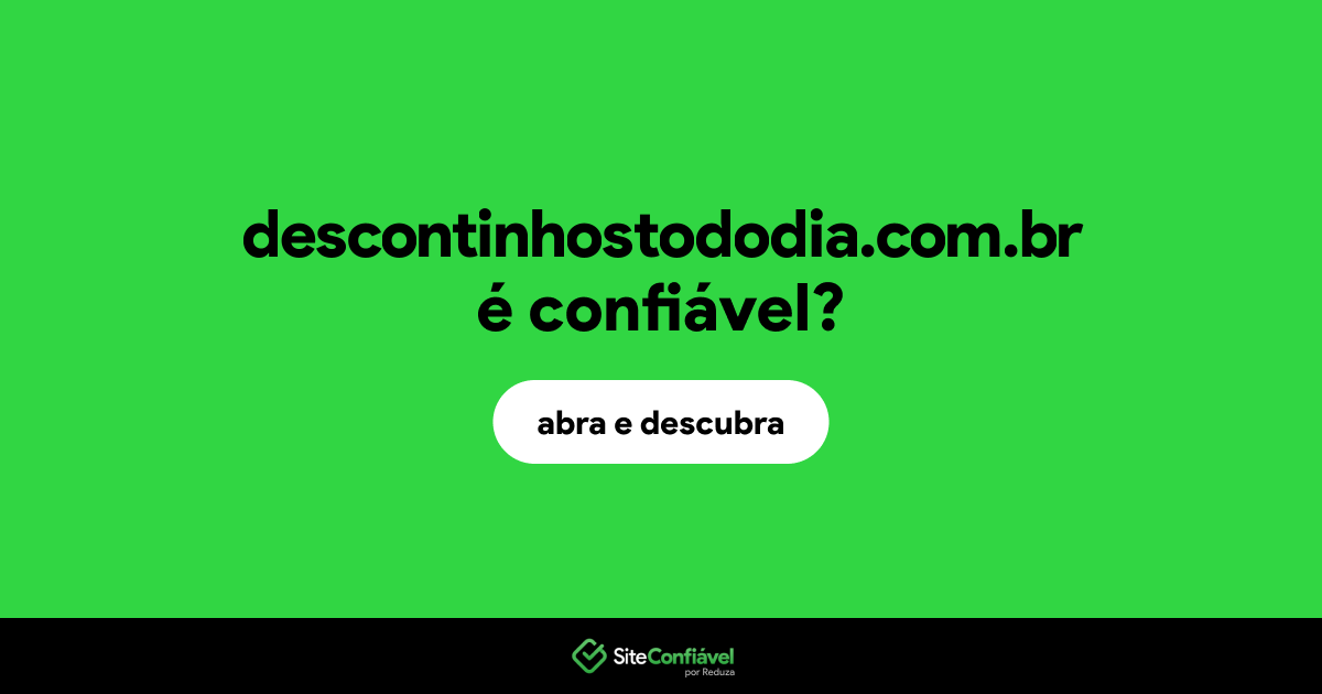 O site descontinhostododia.com.br é confiável?