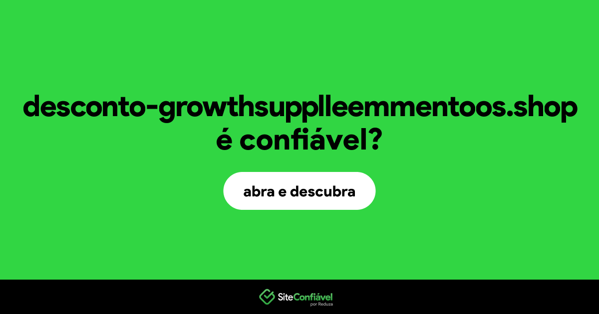 O site desconto-growthsupplleemmentoos.shop é confiável?