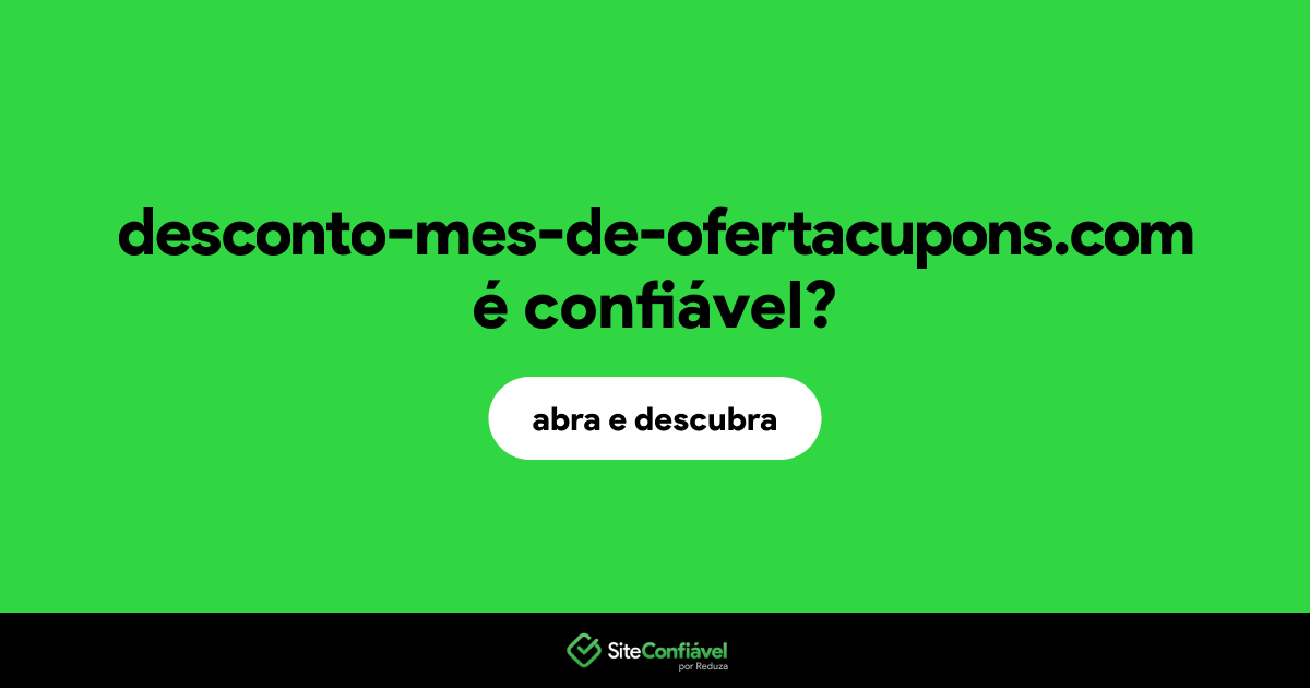 O site desconto-mes-de-ofertacupons.com é confiável?
