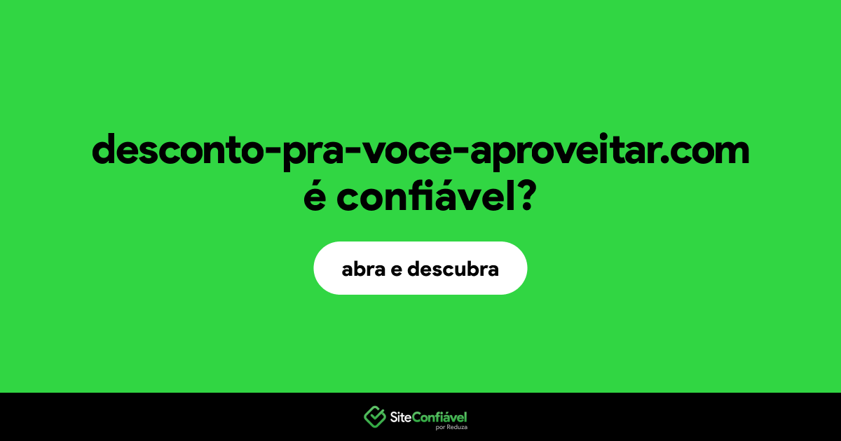 O site desconto-pra-voce-aproveitar.com é confiável?