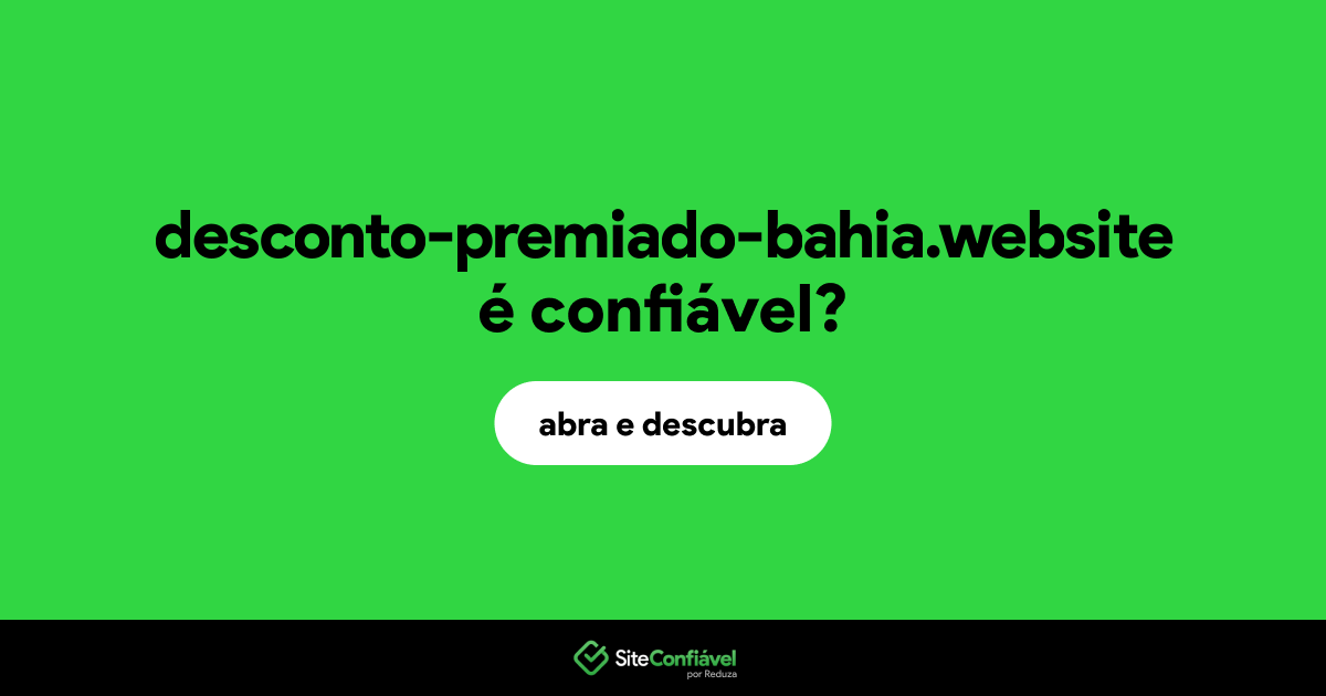 O site desconto-premiado-bahia.website é confiável?