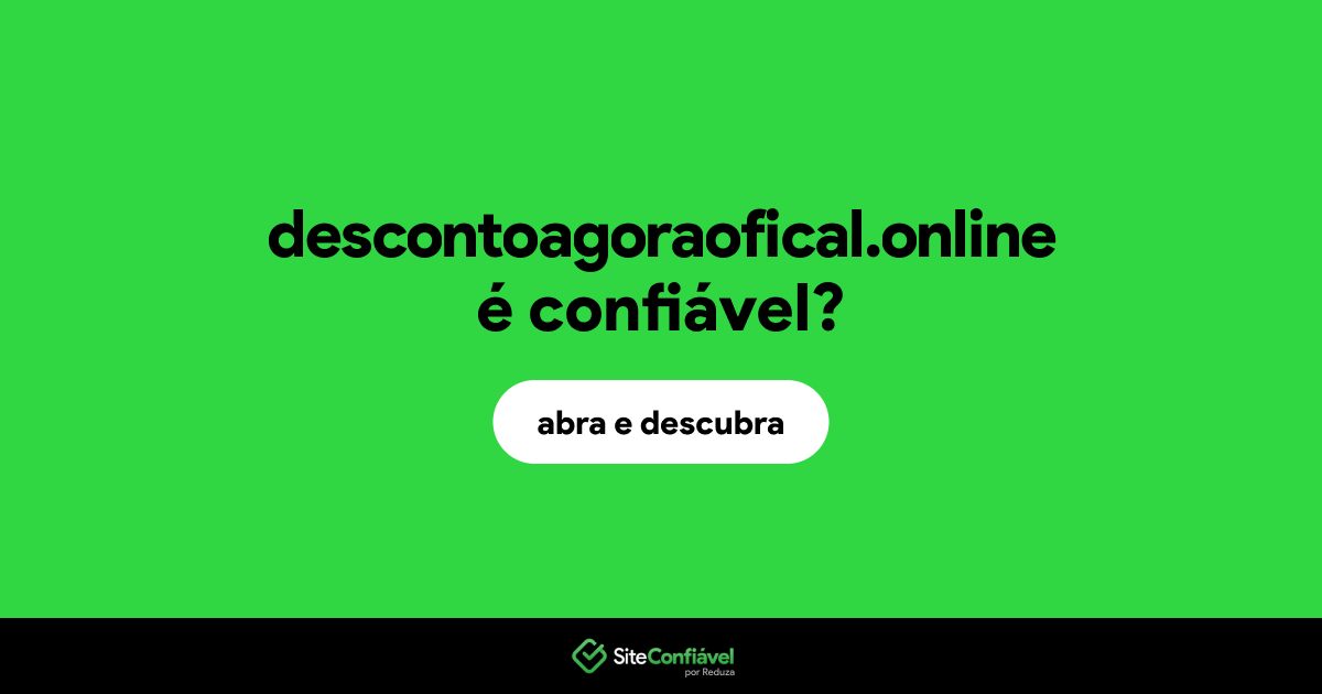 O site descontoagoraofical.online é confiável?