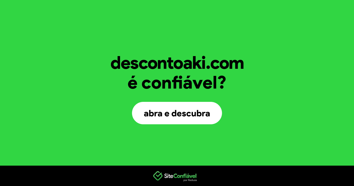 O site descontoaki.com é confiável?