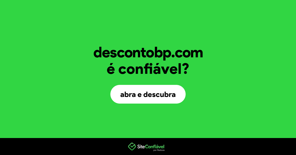 O site descontobp.com é confiável?