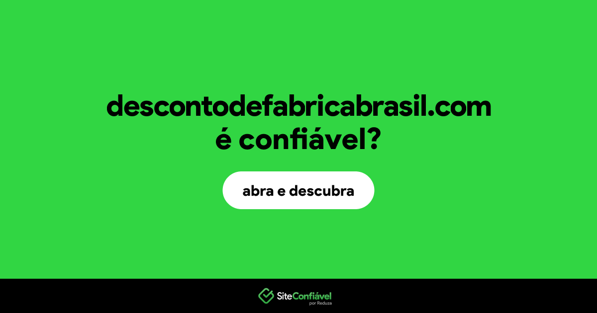 O site descontodefabricabrasil.com é confiável?