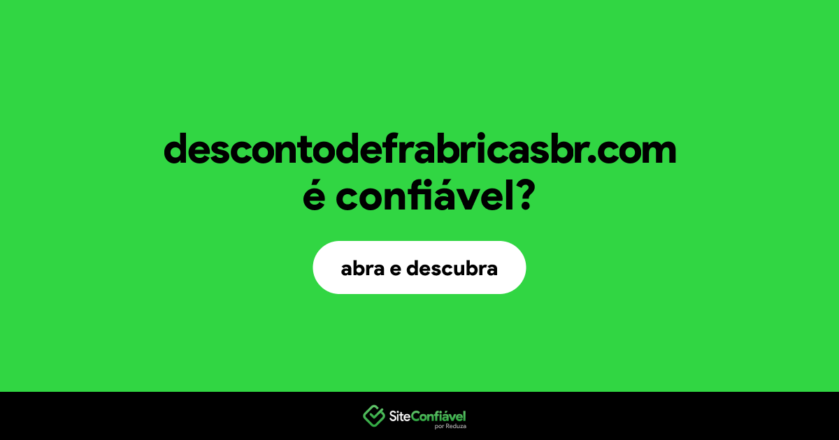 O site descontodefrabricasbr.com é confiável?
