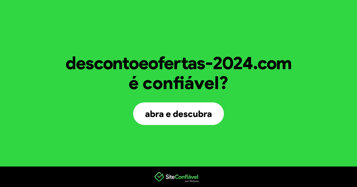 O site descontoeofertas-2024.com é confiável?