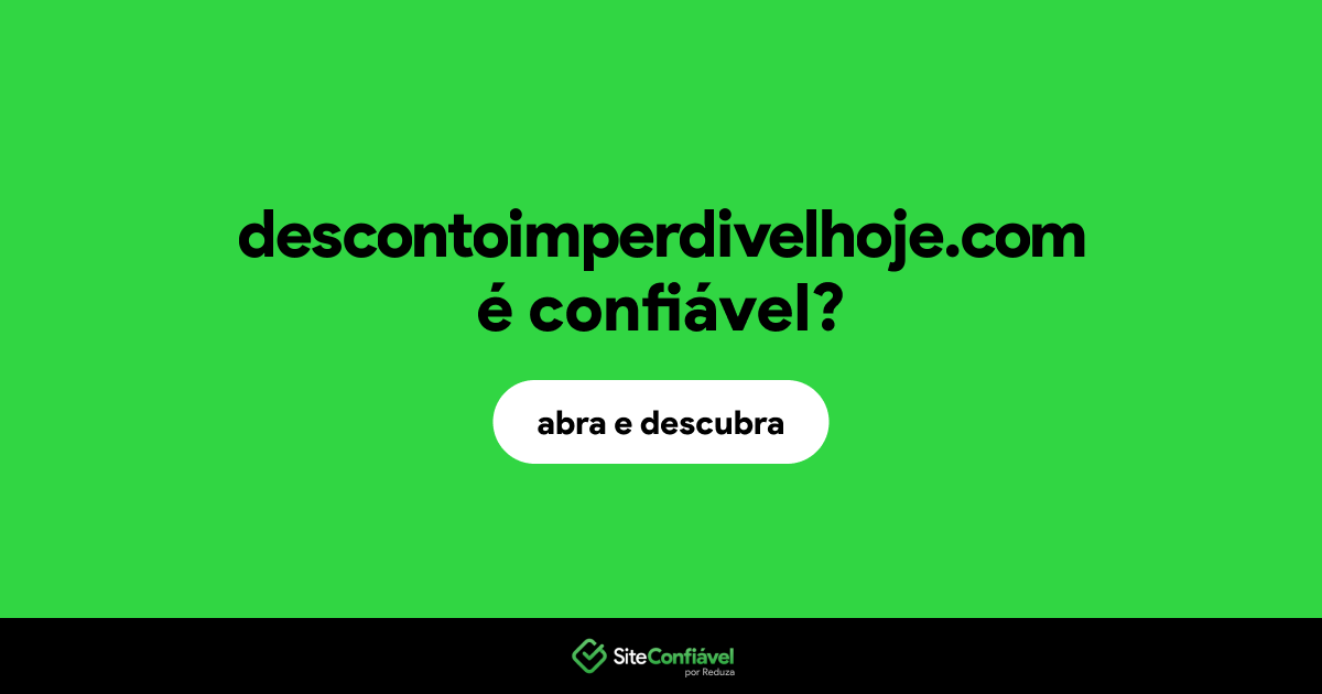 O site descontoimperdivelhoje.com é confiável?
