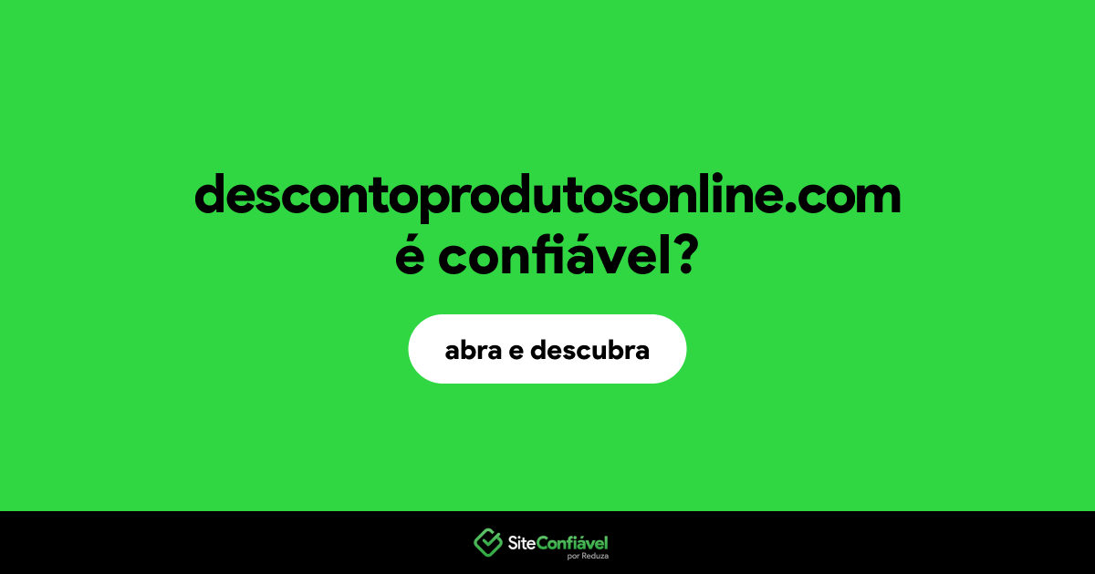 O site descontoprodutosonline.com é confiável?