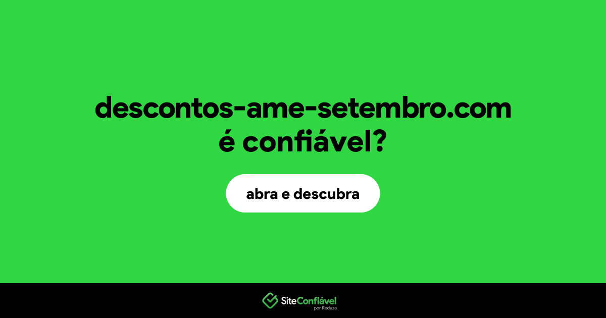 O site descontos-ame-setembro.com é confiável?