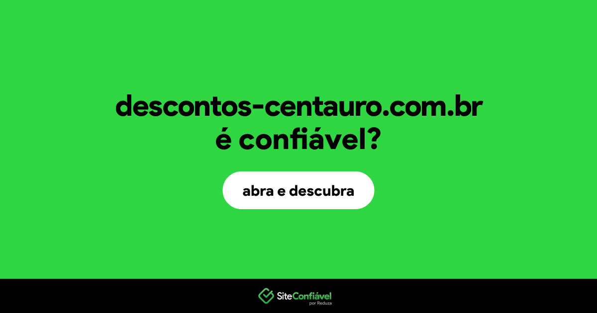 O site descontos-centauro.com.br é confiável?