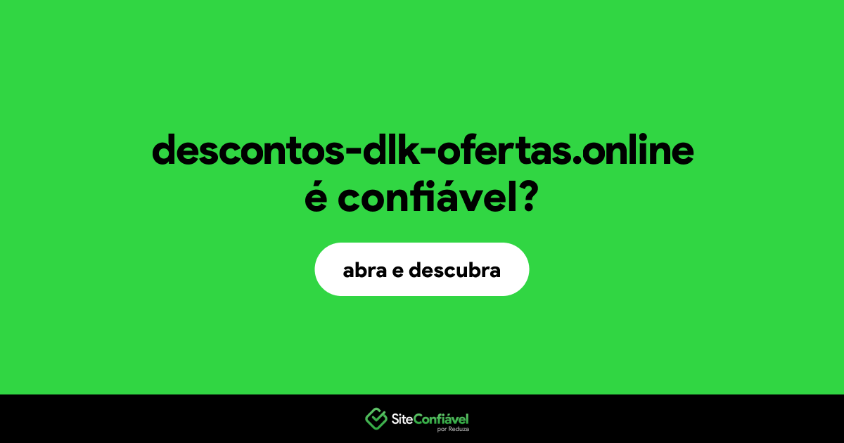 O site descontos-dlk-ofertas.online é confiável?