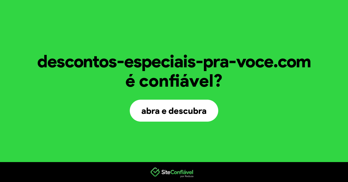 O site descontos-especiais-pra-voce.com é confiável?