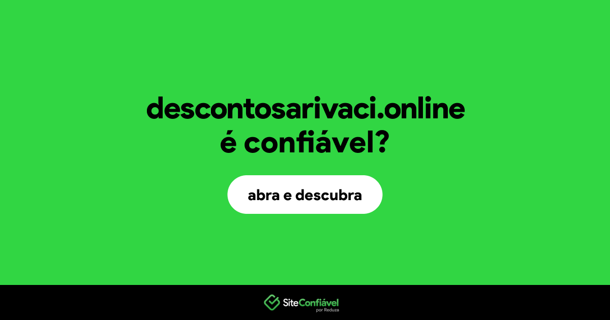 O site descontosarivaci.online é confiável?