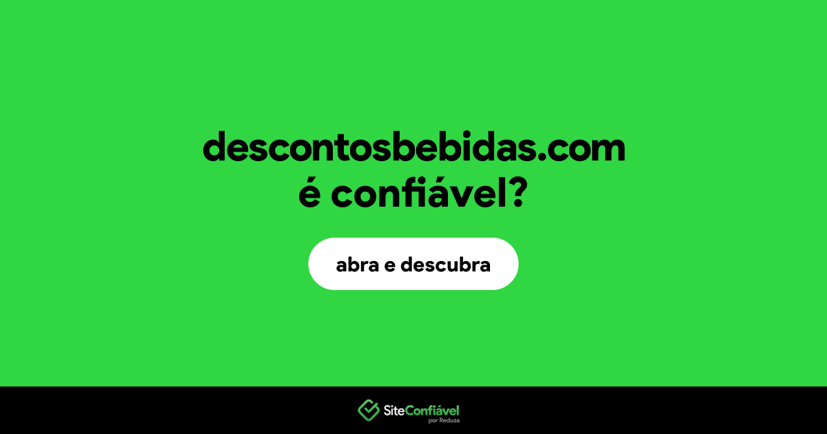 O site descontosbebidas.com é confiável?