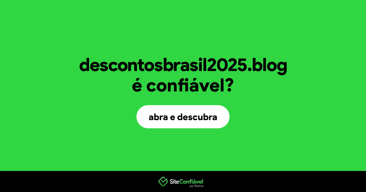 O site descontosbrasil2025.blog é confiável?