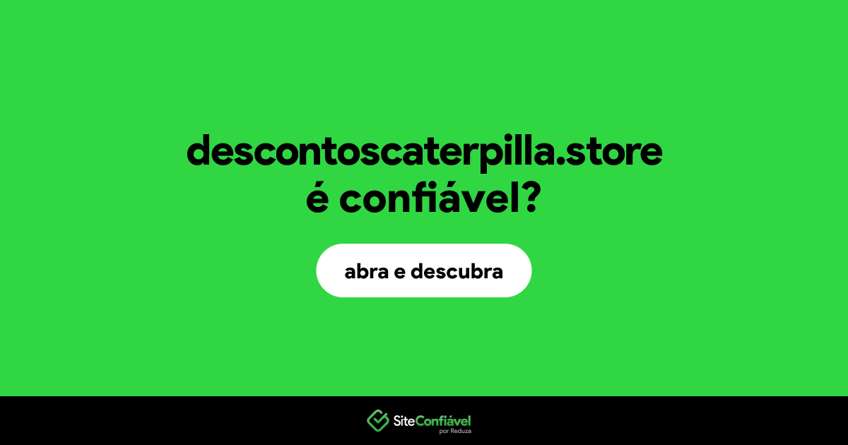 O site descontoscaterpilla.store é confiável?