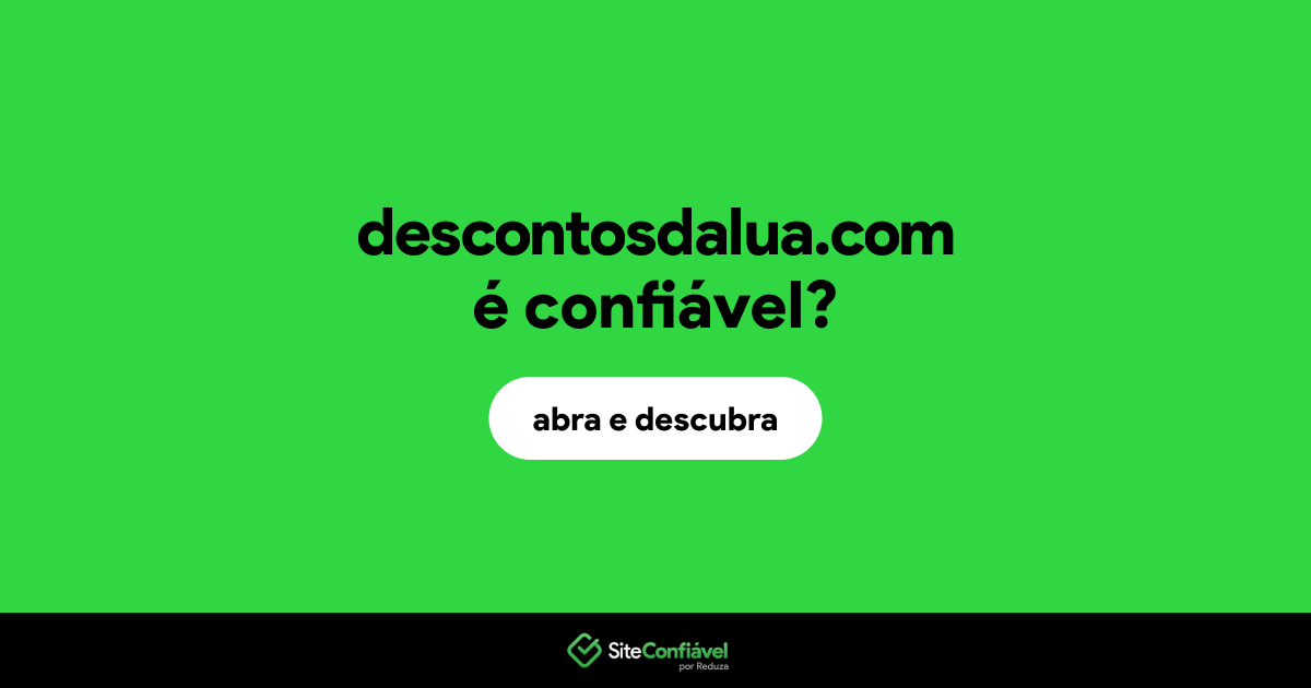 O site descontosdalua.com é confiável?