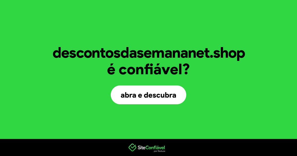 O site descontosdasemananet.shop é confiável?