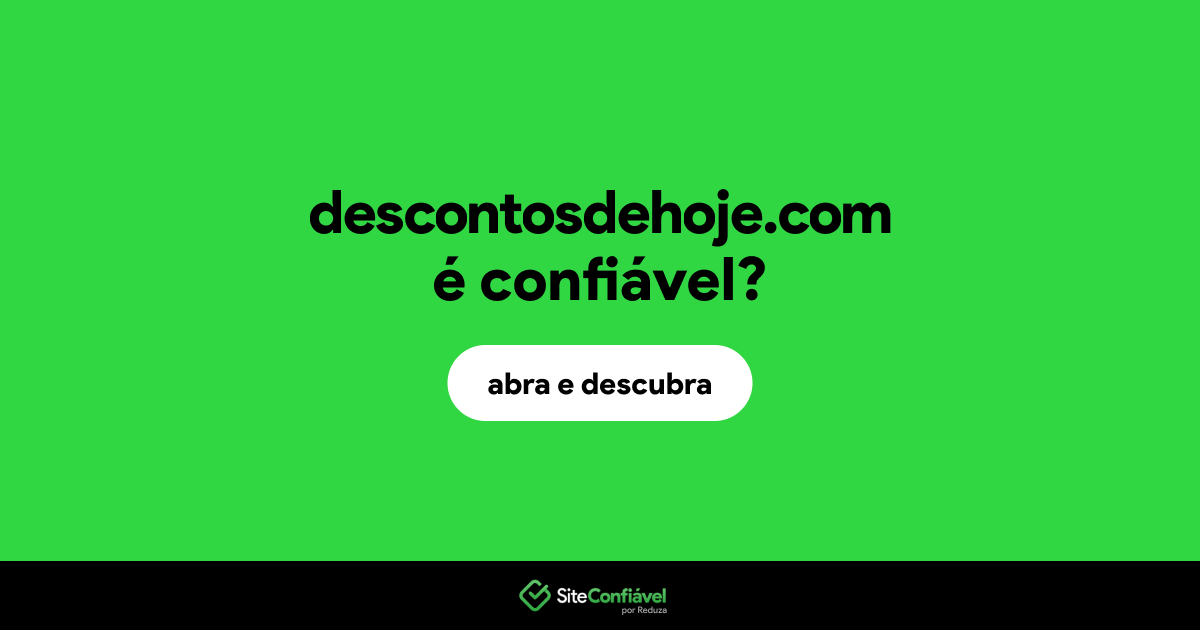 O site descontosdehoje.com é confiável?