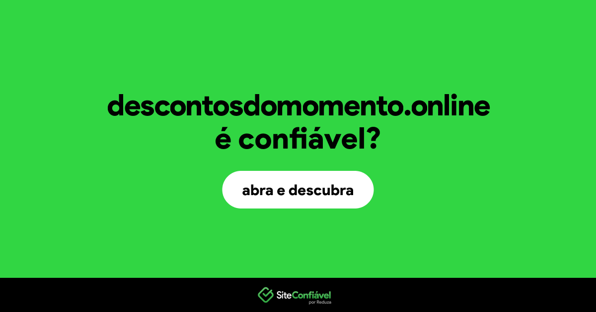 O site descontosdomomento.online é confiável?
