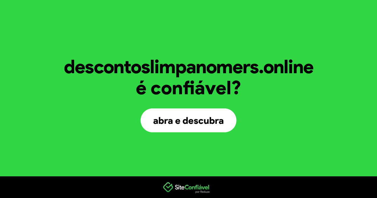 O site descontoslimpanomers.online é confiável?