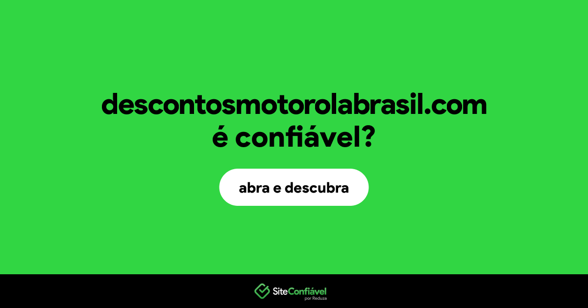 O site descontosmotorolabrasil.com é confiável?