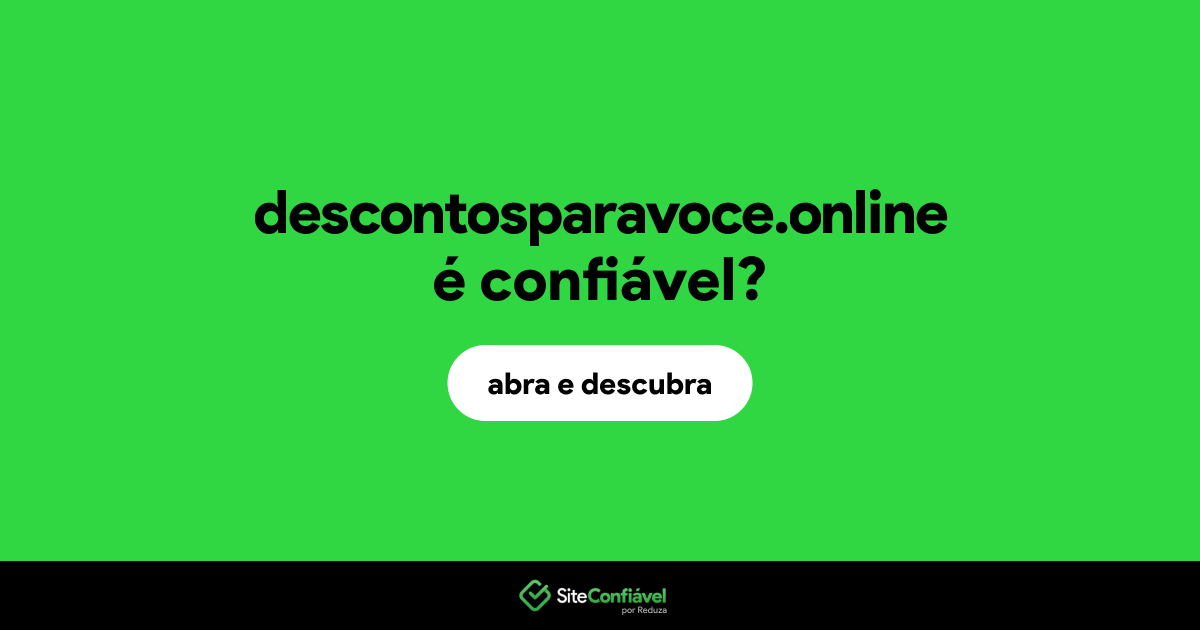 O site descontosparavoce.online é confiável?