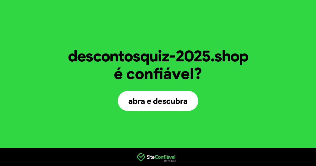 O site descontosquiz-2025.shop é confiável?