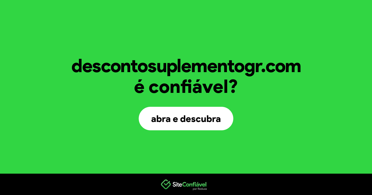O site descontosuplementogr.com é confiável?