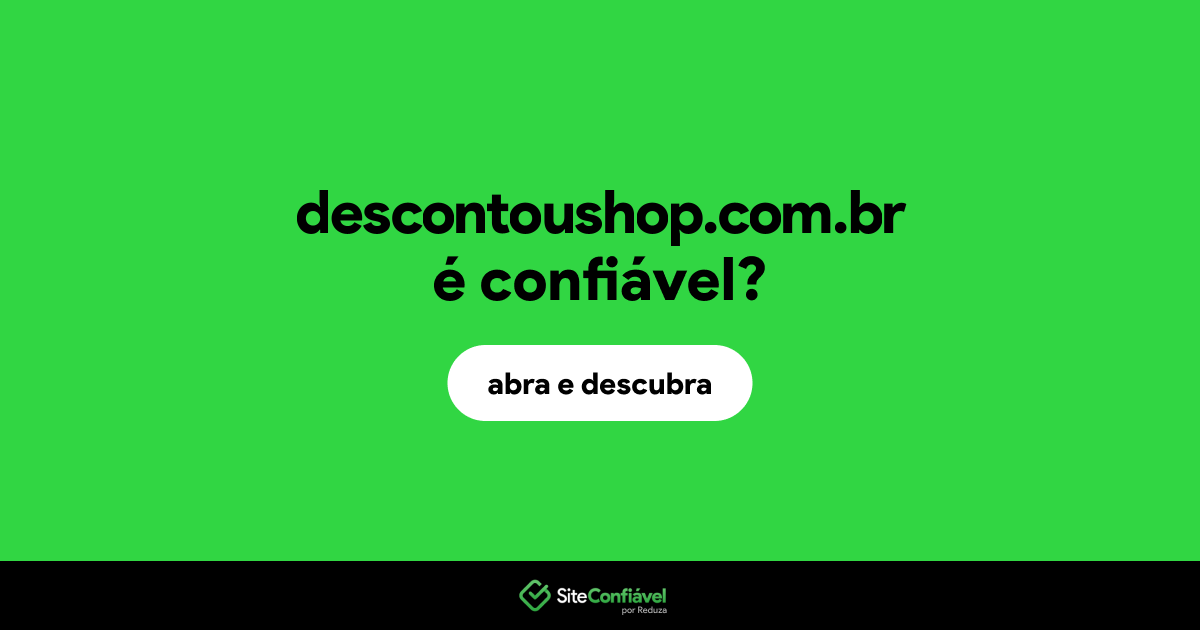 O site descontoushop.com.br é confiável?